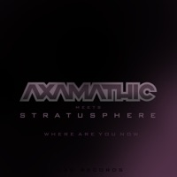 Where Are You Now - Axamathic & Stratusphere