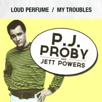 Loud Perfume — P.J. Proby (aka Jett Powers)