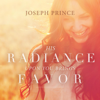His Radiance Upon You Brings Favor - Joseph Prince