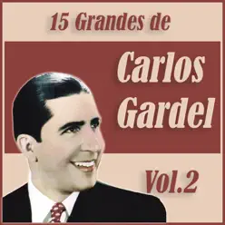 15 Grandes Éxitos de Carlos Gardel Vol. 2 - Carlos Gardel