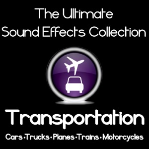 The Ultimate Sound Effects Collection: Transportation - Cars, Trucks, Planes, Trains & Motorcycles