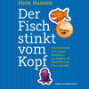 Der Fisch stinkt vom Kopf: Neue Motivation statt innere Kündigung - Der Ratgeber für Mitarbeiter und Führungskräfte - Hein Hansen