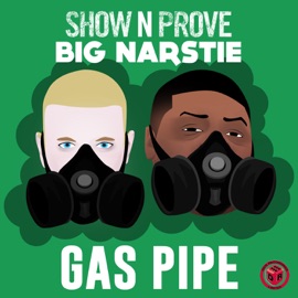 Gas Pipe Show N Prove & Big Narstie