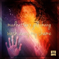 Wash Away My Shame (feat. Gill Chang) - Single - Madhatter!