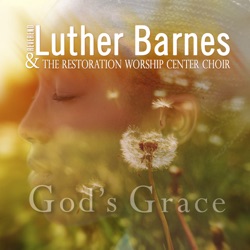 Luther Barnes & The Restoration Worship Center Choir - God's Grace