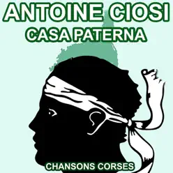 Casa paterna - Les plus belles chansons corses d'Antoine Ciosi - Antoine Ciosi Casa paterna - Les plus belles chansons corses d'Antoine Ciosi - Antoine Ciosi