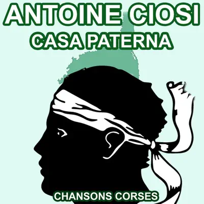 Casa paterna - Les plus belles chansons corses d'Antoine Ciosi - Antoine Ciosi Casa paterna - Les plus belles chansons corses d'Antoine Ciosi - Antoine Ciosi