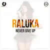 Raluka - Never Give Up (Radio Edit)