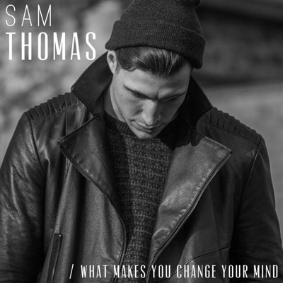 What Makes You Change Your Mind - Single