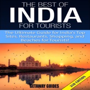 The Best of India for Tourists, 2nd Edition: The Ultimate Guide for India's Top Sites, Restaurants, Shopping, and Beaches for Tourists (Unabridged) - Getaway Guides