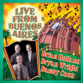 Live from Buenos Aires - Brian Holland, Bryan Wright & Danny Coots