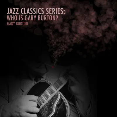 Jazz Classics Series: Who Is Gary Burton? - Gary Burton