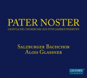 Pater noster: Geisitliche Chormusik aus Fünf Jahrhunderten - Salzburger Bachchor & Alois Glassner