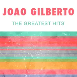 João Gilberto: The Greatest Hits - João Gilberto