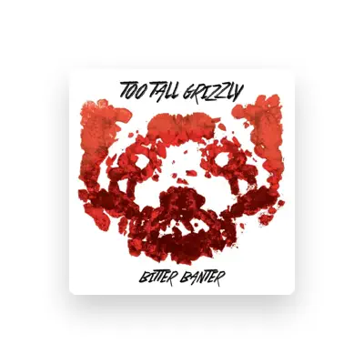 Listen to Too Tall Grizzly, watch music videos, read bio, see tour dates & more!
