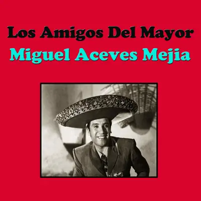 Los Amigos Del Mayor - Miguel Aceves Mejía