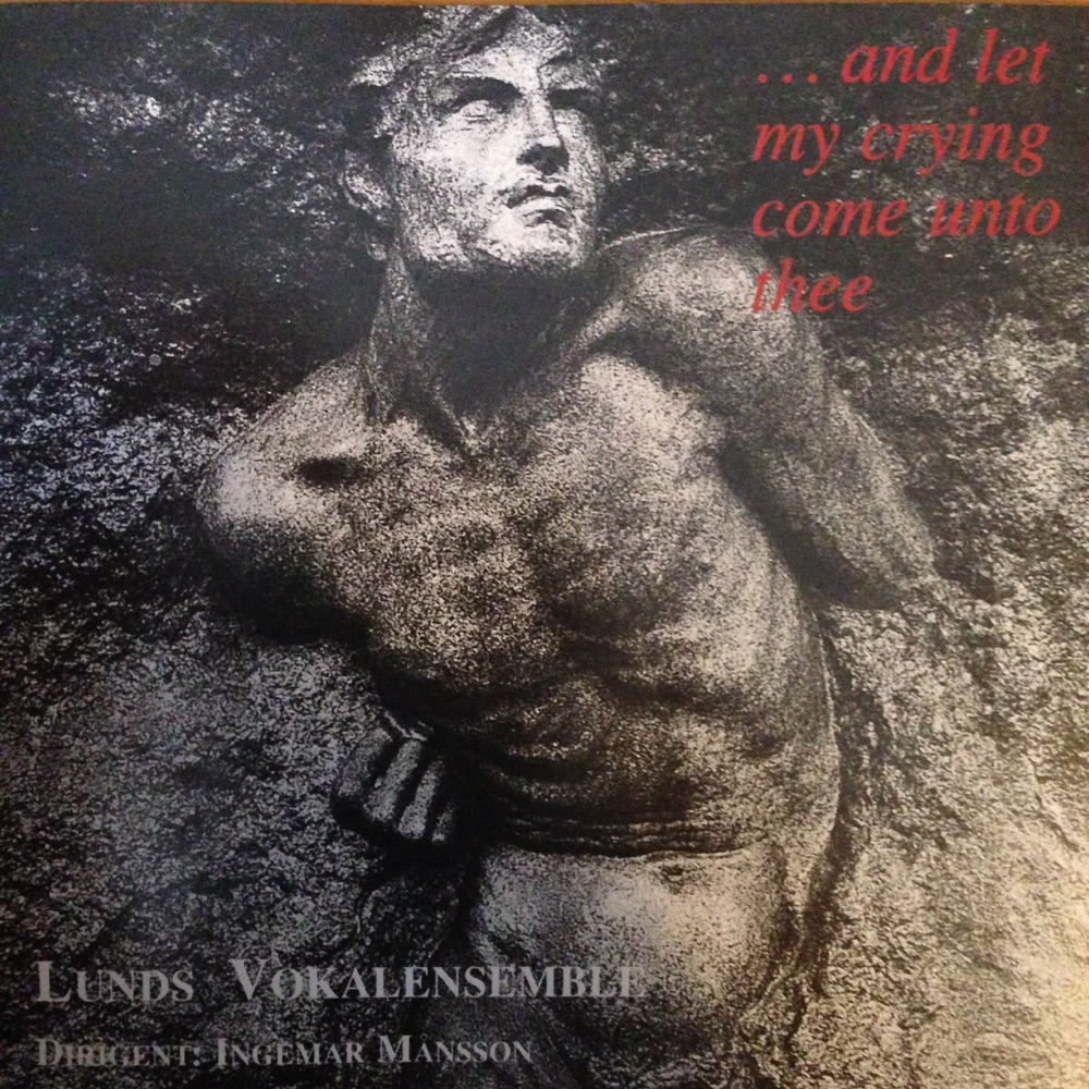 Обложка альбома «...And Let My Crying Come Unto Thee» — Ingemar Månsson & Lunds Vokalensemble