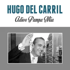 Adiós Pampa Mia - Single - Hugo Del Carril Adiós Pampa Mia - Single - Hugo Del Carril