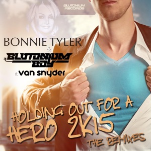 Holding Out for a Hero 2K15 (The Remixes) [with Blutonium Boy] [feat. Van Snyder] - Single