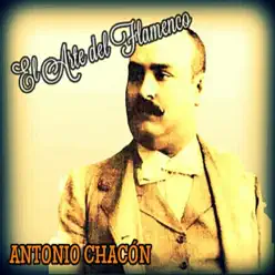 Antonio Chacón - El Arte del Flamenco - Antonio Chacón Antonio Chacón - El Arte del Flamenco - Antonio Chacón
