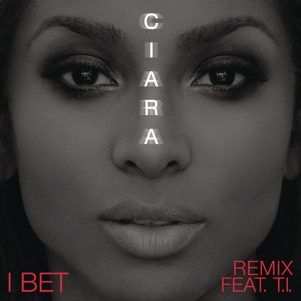 I Bet (feat. T.I.) [Remix] - Single - Ciara