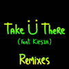 Take Ü There (feat. Kiesza) [Remixes] - EP - Skrillex & Diplo