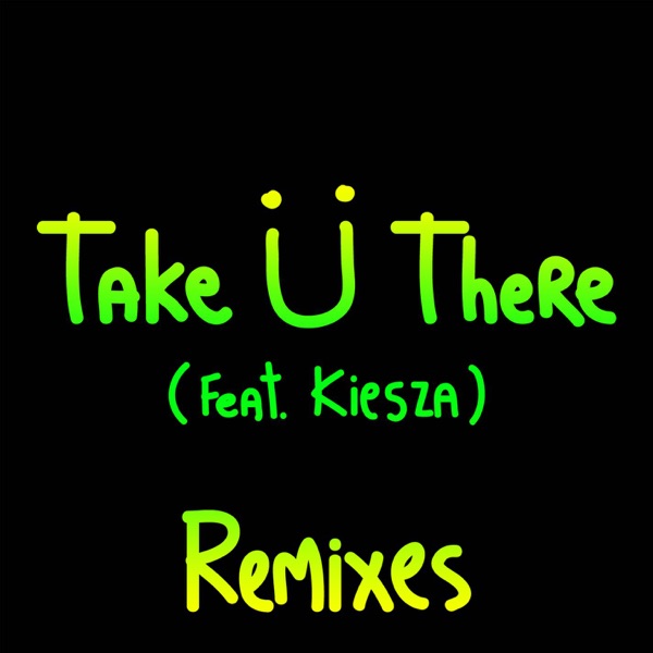 Take Ü There (feat. Kiesza) [Remixes] - EP - Skrillex & Diplo