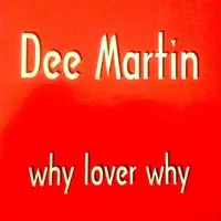 Why Lover Why — Dee Martin