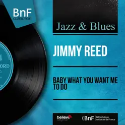 Baby What You Want Me to Do (Mono Version) - EP - Jimmy Reed