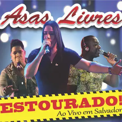 Estourado! Ao Vivo em Salvador (Ao Vivo) - Asas Livres Estourado! Ao Vivo em Salvador (Ao Vivo) - Asas Livres