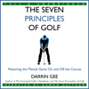 The Seven Principles of Golf: Mastering the Mental Game On and Off the Golf Course (Unabridged) - Darrin Gee