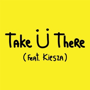 Take Ü There (feat. Kiesza) - Single