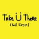 TAKE U THERE cover art