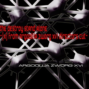 The Destroy Stand Alone-(X) [Voyage Viomehanika Meets Argoollia Zworg Xvi]