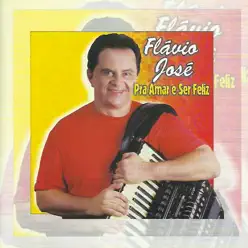 Pra Amar e Ser Feliz - Flávio José