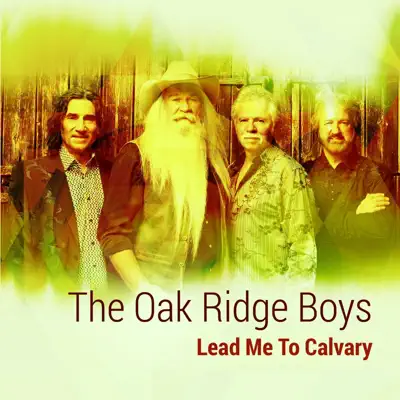 Lead Me to Calvary - The Oak Ridge Boys Lead Me to Calvary - The Oak Ridge Boys