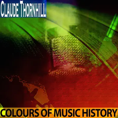 Colours of Music History - Claude Thornhill Colours of Music History - Claude Thornhill