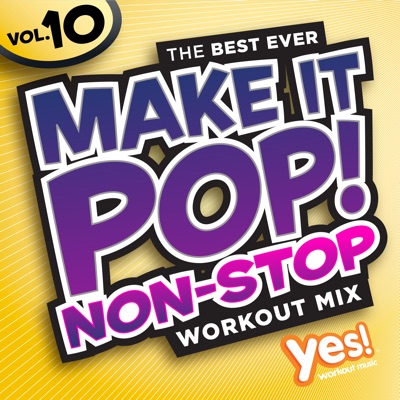 Make It Pop! Non-Stop, Vol. 10 (60 Minute Non-Stop Workout Mix @ 132 BPM)