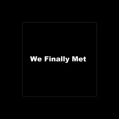 Listen to We Finally Met, watch music videos, read bio, see tour dates & more!