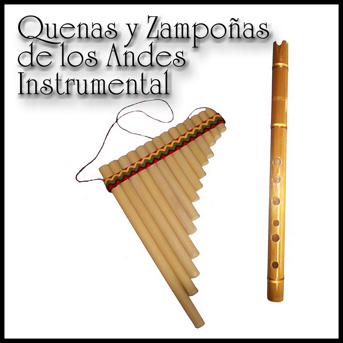 Quenas y Zampoñas de los Andes: Instrumental by Cholos Andinos on Apple  Music