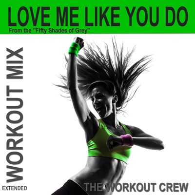 The Workout Crew - Love Me Like You Do (Extended Workout Mix)