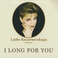 I Long For You (Russian & Italian Songs, Duets Of Russian Composers) - Ljuba Kazarnovskaya