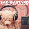 Sad Bastard - Valentine's Day for the Lonely and Alone