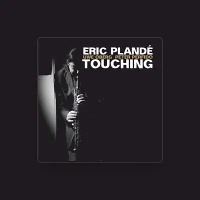 Listen to Eric Plandé, watch music videos, read bio, see tour dates & more!
