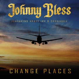 Change Places (feat. Cronikole & Krazy Irvin) Johnny Bless