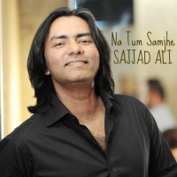 SAJJAD ALI - Na Tum Samjhe Chords and Lyrics