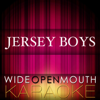 Jersey Boys (Karaoke Version) [In the Style of the Original Broadway Cast & the Four Seasons] - Wide Open Mouth Karaoke