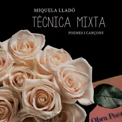 Tècnica Mixta, Poemes i Cançons - Miquela Lladó