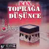 Grup Genç - Kan Toprağa Düşünce
