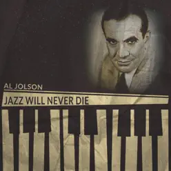 Jazz Will Never Die (Remastered) - Al Jolson